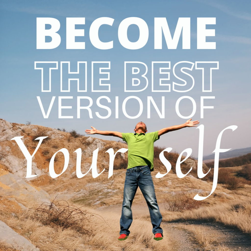 You Have To Be The Best Version Of Yourself